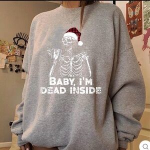 Baby I’m Dead Inside Holiday Sweatshirt